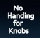 No handing for knob